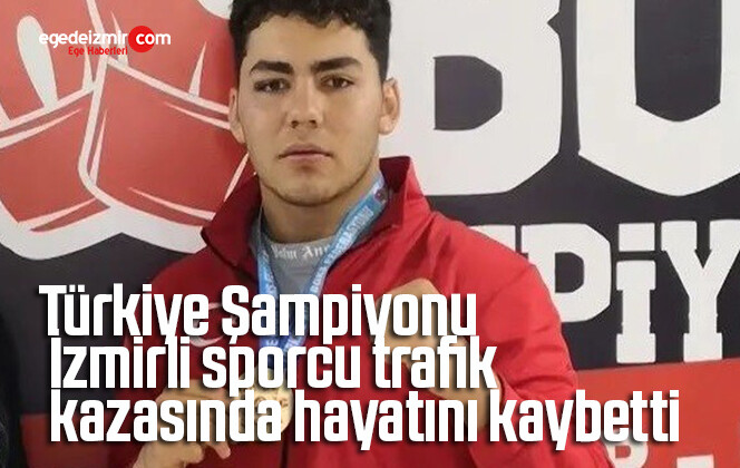 Türkiye Şampiyonu İzmirli sporcu trafik kazasında hayatını kaybetti