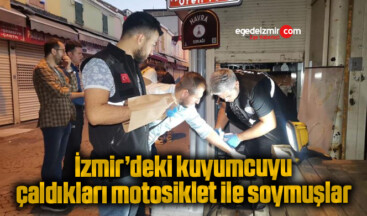 İzmir’deki kuyumcuyu çaldıkları motosiklet ile soymuşlar