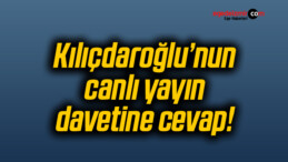 Kılıçdaroğlu’nun canlı yayın davetine cevap!