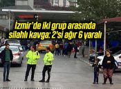 İzmir’de iki grup arasında silahlı kavga: 2’si ağır 6 yaralı