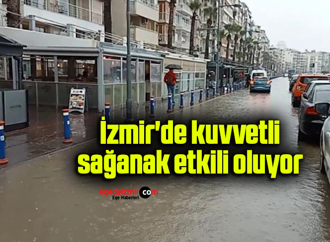 İzmir’de kuvvetli sağanak etkili oluyor
