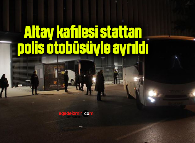 Altay kafilesi, stattan polis otobüsüyle ayrıldı