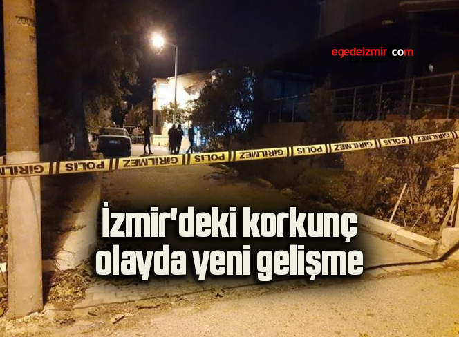 İzmir’deki korkunç olayda yeni gelişme