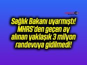 Sağlık Bakanı uyarmıştı! MHRS’den geçen ay alınan yaklaşık 3 milyon randevuya gidilmedi!