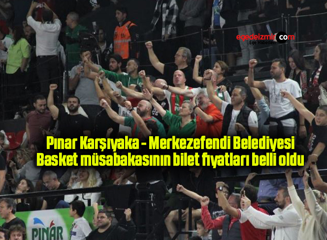 Pınar Karşıyaka – Merkezefendi Belediyesi Basket müsabakasının bilet fiyatları belli oldu