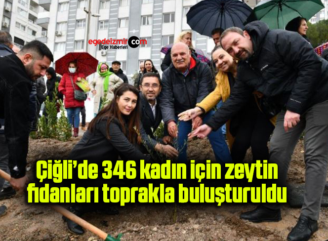 Çiğli’de 346 kadın için zeytin fidanları toprakla buluşturuldu