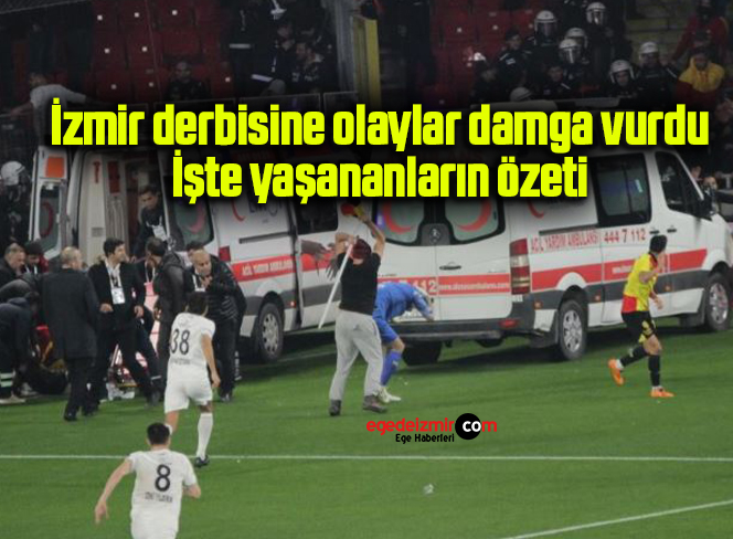 İzmir derbisine olaylar damga vurdu: İşte yaşananların özeti