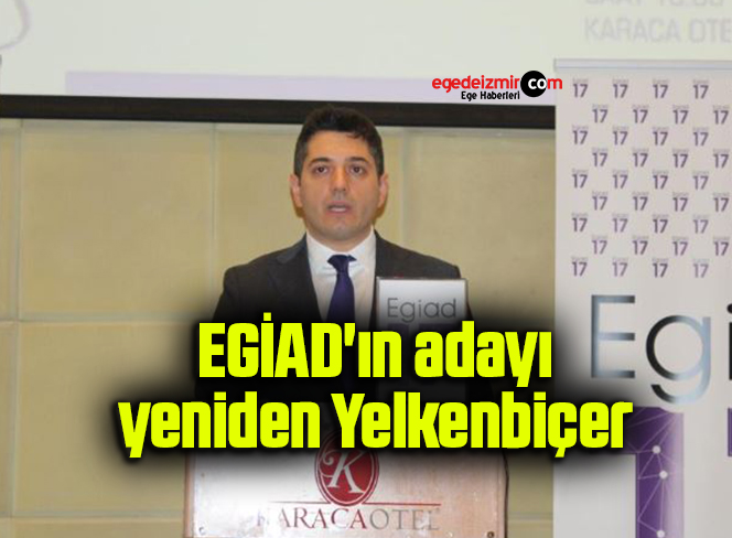 EGİAD’ın adayı yeniden Yelkenbiçer