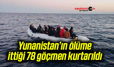 Yunanistan’ın ölüme ittiği 78 göçmen kurtarıldı