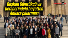 Başkan Gümrükçü ve beraberindeki heyetten Ankara çıkarması