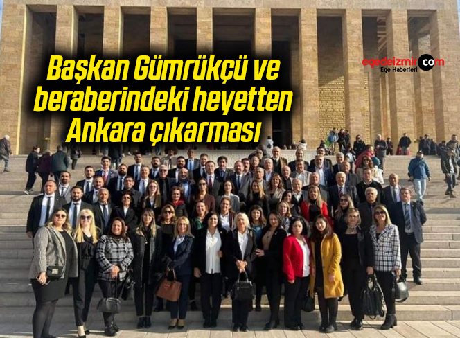 Başkan Gümrükçü ve beraberindeki heyetten Ankara çıkarması