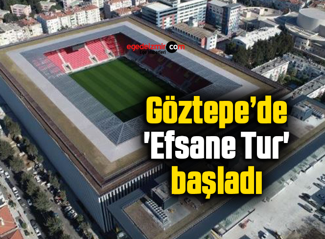 Göztepe’de ‘Efsane Tur’ başladı