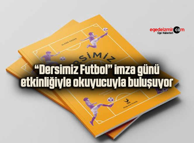 “Dersimiz Futbol” imza günü etkinliğiyle okuyucuyla buluşuyor