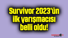 Survivor 2023’ün ilk yarışmacısı belli oldu!