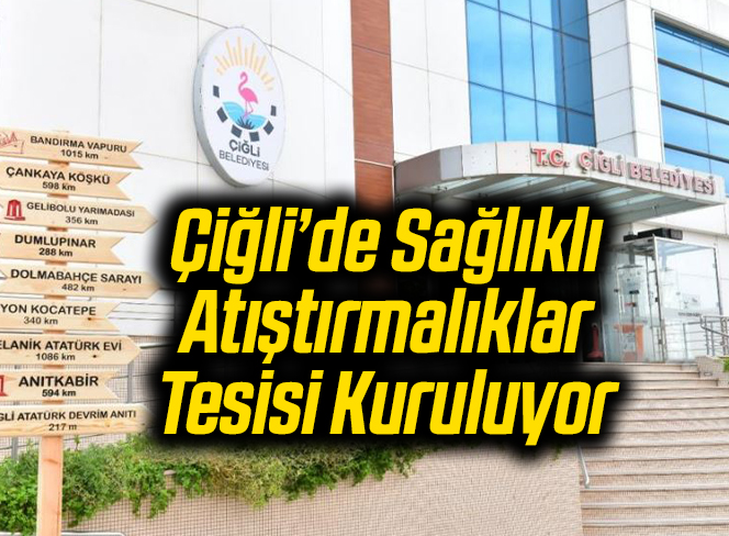 Çiğli’de Sağlıklı Atıştırmalıklar Tesisi Kuruluyor