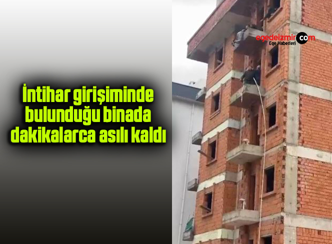 İntihar girişiminde bulunduğu binada dakikalarca asılı kaldı