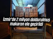 İzmir’de 2 milyon doldurulmuş makaron ele geçirildi
