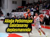 Aliağa Petkimspor, Galatasaray deplasmanında