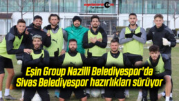 Eşin Group Nazilli Belediyespor’da Sivas Belediyespor hazırlıkları sürüyor