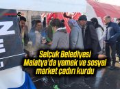 Selçuk Belediyesi Malatya’da yemek ve sosyal market çadırı kurdu