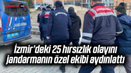 İzmir’deki 25 hırsızlık olayını jandarmanın özel ekibi aydınlattı