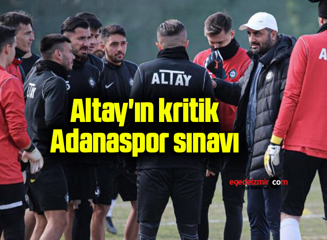 Altay’ın kritik Adanaspor sınavı