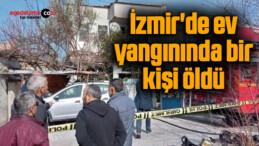 İzmir’de ev yangınında bir kişi öldü
