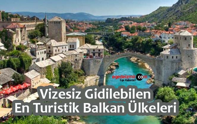 Vizesiz Gidilebilen En Turistik Balkan Ülkeleri