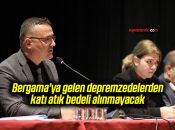 Bergama’ya gelen depremzedelerden katı atık bedeli alınmayacak