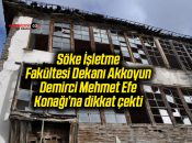 Söke İşletme Fakültesi Dekanı Akkoyun, Demirci Mehmet Efe Konağı’na dikkat çekti