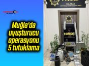 Muğla’da uyuşturucu operasyonu: 5 tutuklama