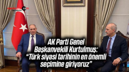 AK Parti Genel Başkanvekili Kurtulmuş: “Türk siyasi tarihinin en önemli seçimine giriyoruz”
