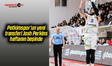 Petkimspor’un yeni transferi Josh Perkins, haftanın beşinde