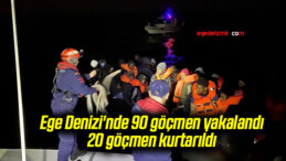 Ege Denizi’nde 90 göçmen yakalandı, 20 göçmen kurtarıldı