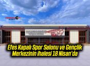 Efes Kapalı Spor Salonu ve Gençlik Merkezinin ihalesi 18 Nisan’da