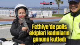 Fethiye’de polis ekipleri kadınların gününü kutladı