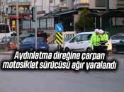 Aydınlatma direğine çarpan motosiklet sürücüsü ağır yaralandı