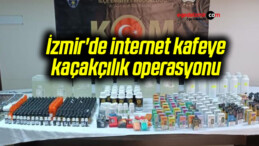 İzmir’de internet kafeye kaçakçılık operasyonu