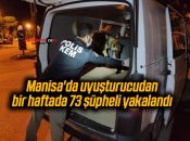 Manisa’da uyuşturucudan bir haftada 73 şüpheli yakalandı