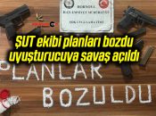 ŞUT ekibi planları bozdu, uyuşturucuya savaş açıldı