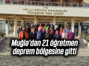Muğla’dan 21 öğretmen deprem bölgesine gitti