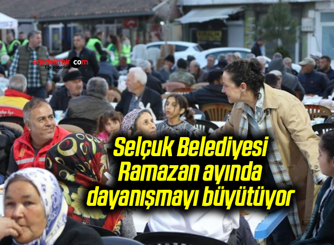 Selçuk Belediyesi, Ramazan ayında dayanışmayı büyütüyor
