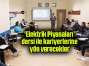‘Elektrik Piyasaları’ dersi ile kariyerlerine yön verecekler