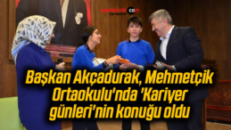 Başkan Akçadurak, Mehmetçik Ortaokulu’nda ‘Kariyer günleri’nin konuğu oldu