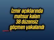 İzmir açıklarında mahsur kalan 38 düzensiz göçmen yakalandı