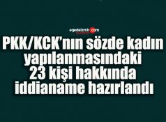 PKK/KCK’nın sözde kadın yapılanmasındaki 23 kişi hakkında iddianame hazırlandı