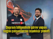 Deprem bölgesinde görev yapan sağlık çalışanlarına teşekkür plaketi