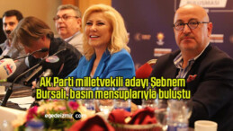 AK Parti milletvekili adayı Şebnem Bursalı, basın mensuplarıyla buluştu