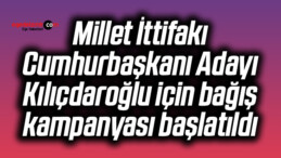 Millet İttifakı Cumhurbaşkanı Adayı Kılıçdaroğlu için bağış kampanyası başlatıldı