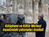 Kütüphane ve Kültür Merkezi inşaatındaki çalışmaları inceledi